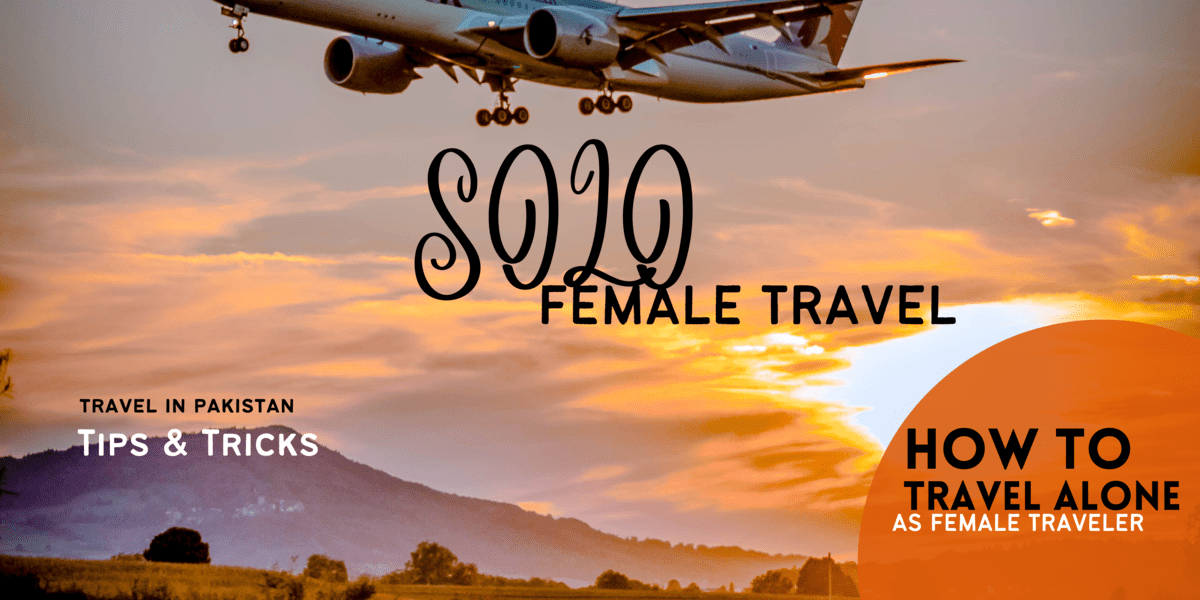 A Guide to Solo Female Travel in Pakistan
